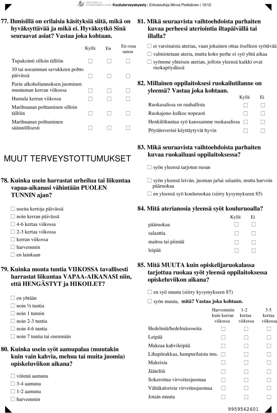 säännöllisesti osaa sanoa 81. Mikä seuraavista vaihtoehdoista parhaiten kuvaa perheesi ateriointia iltapäivällä tai illalla?