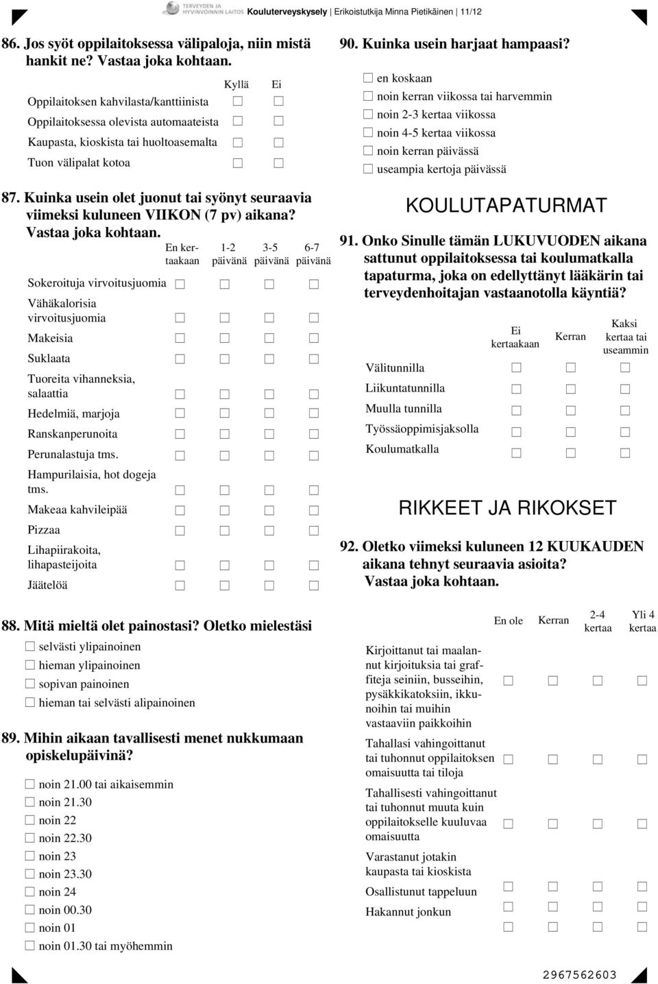 Kuinka usein olet juonut tai syönyt seuraavia viimeksi kuluneen VIIKON (7 pv) aikana?