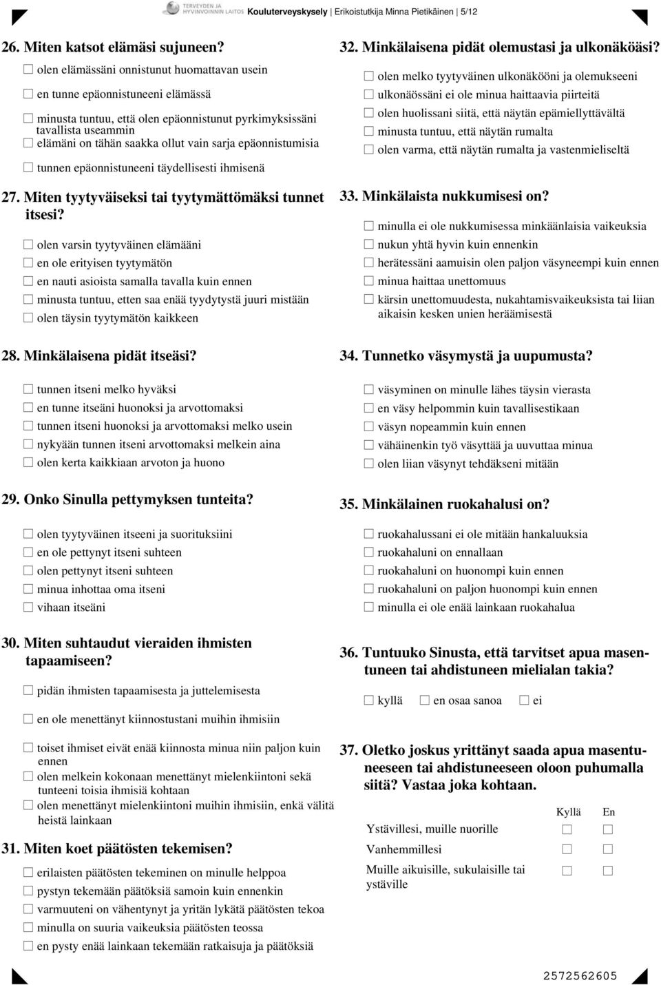 epäonnistumisia tunnen epäonnistuneeni täydellisesti ihmisenä 27. Miten tyytyväiseksi tai tyytymättömäksi tunnet itsesi?