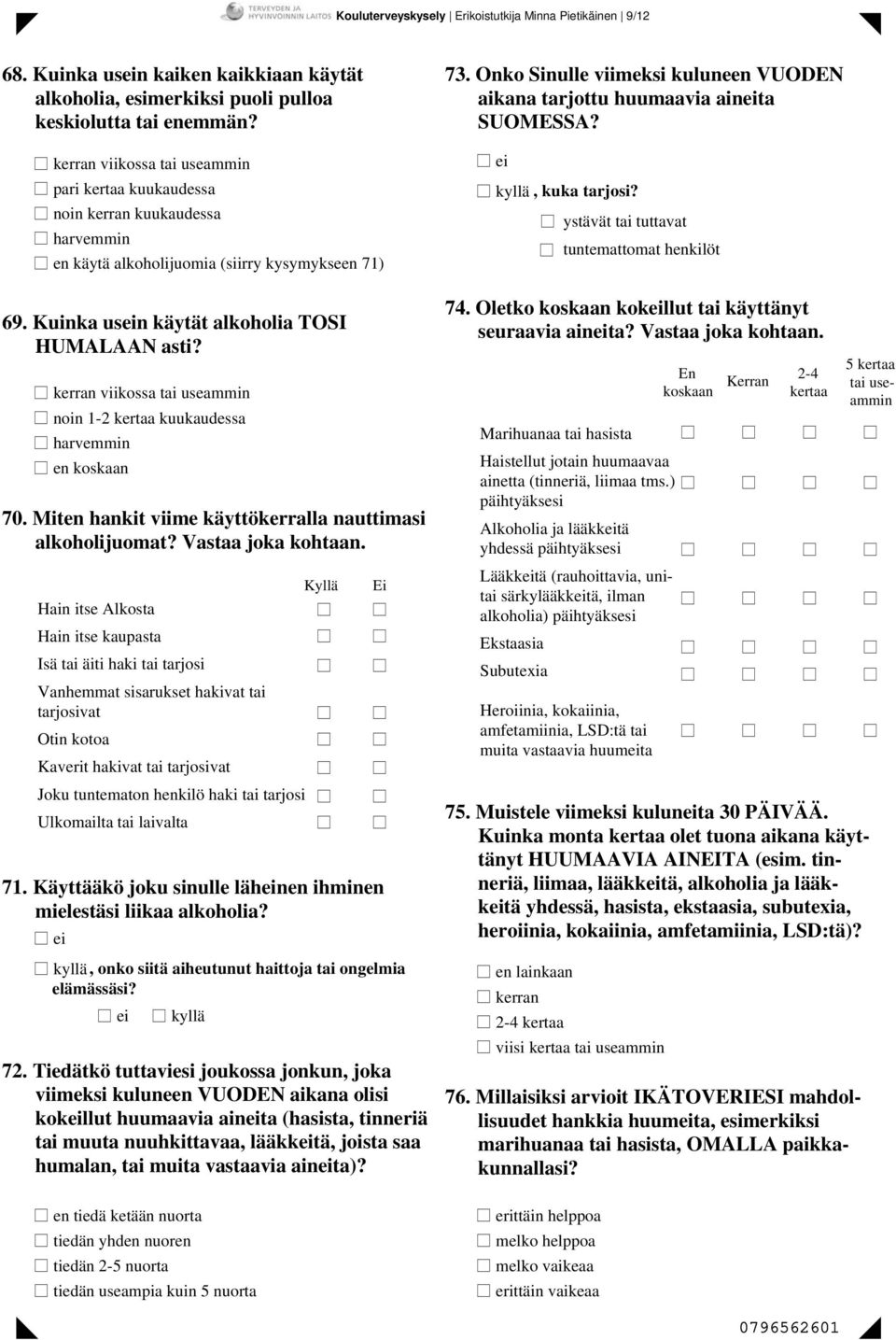 viikossa tai useammin noin 1-2 kertaa kuukaudessa harvemmin en koskaan 70. Miten hankit viime käyttökerralla nauttimasi alkoholijuomat?