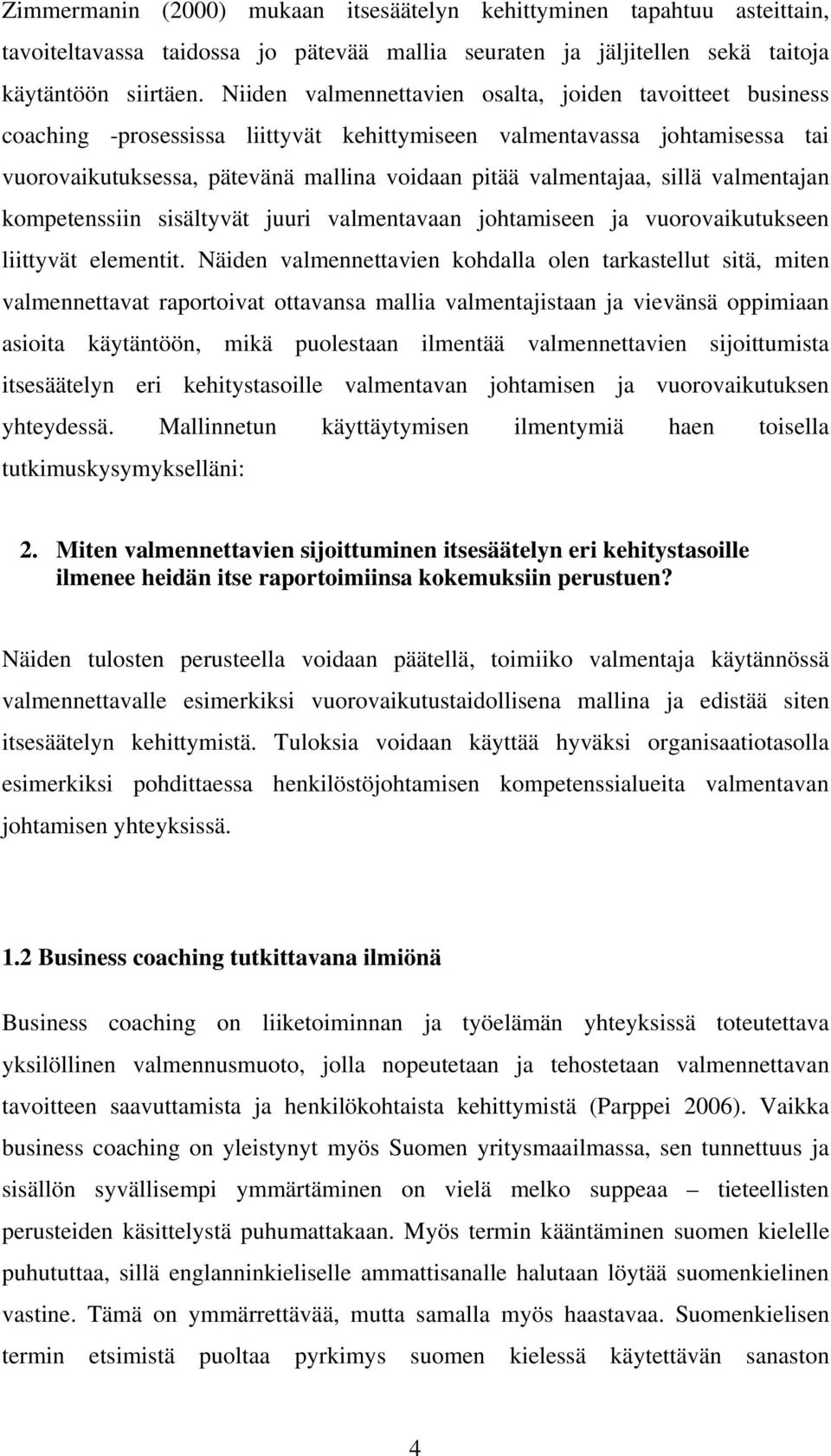 valmentajan kmpetenssiin sisältyvät juuri valmentavaan jhtamiseen ja vurvaikutukseen liittyvät elementit.