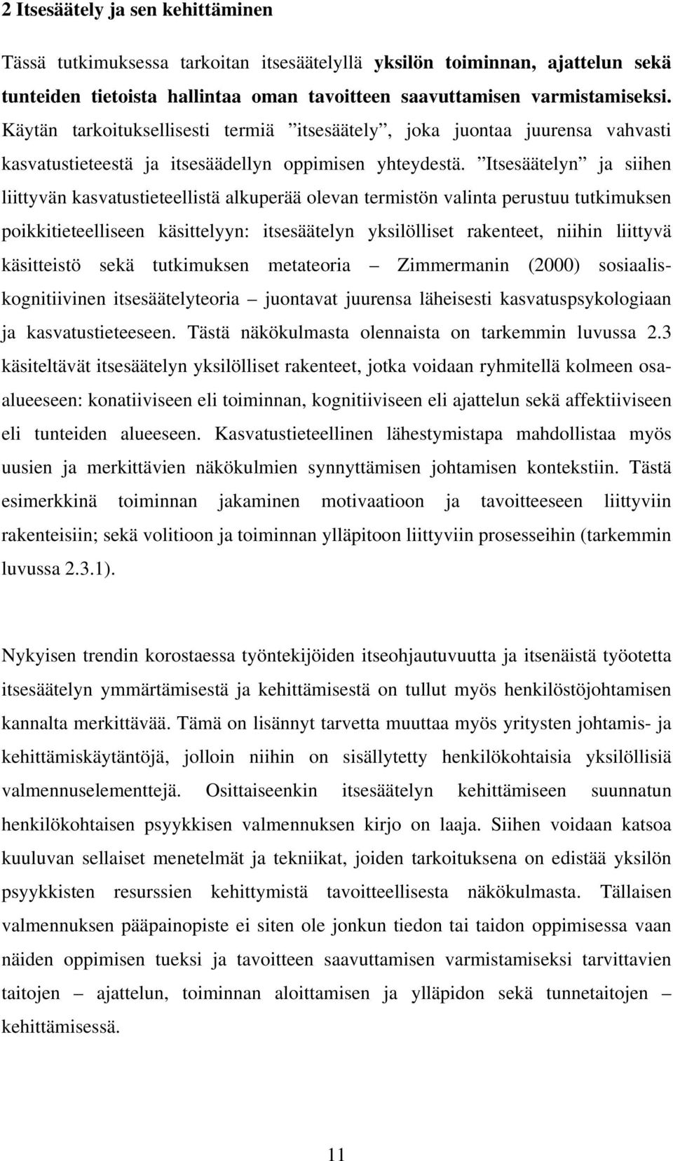 Itsesäätelyn ja siihen liittyvän kasvatustieteellistä alkuperää levan termistön valinta perustuu tutkimuksen pikkitieteelliseen käsittelyyn: itsesäätelyn yksilölliset rakenteet, niihin liittyvä