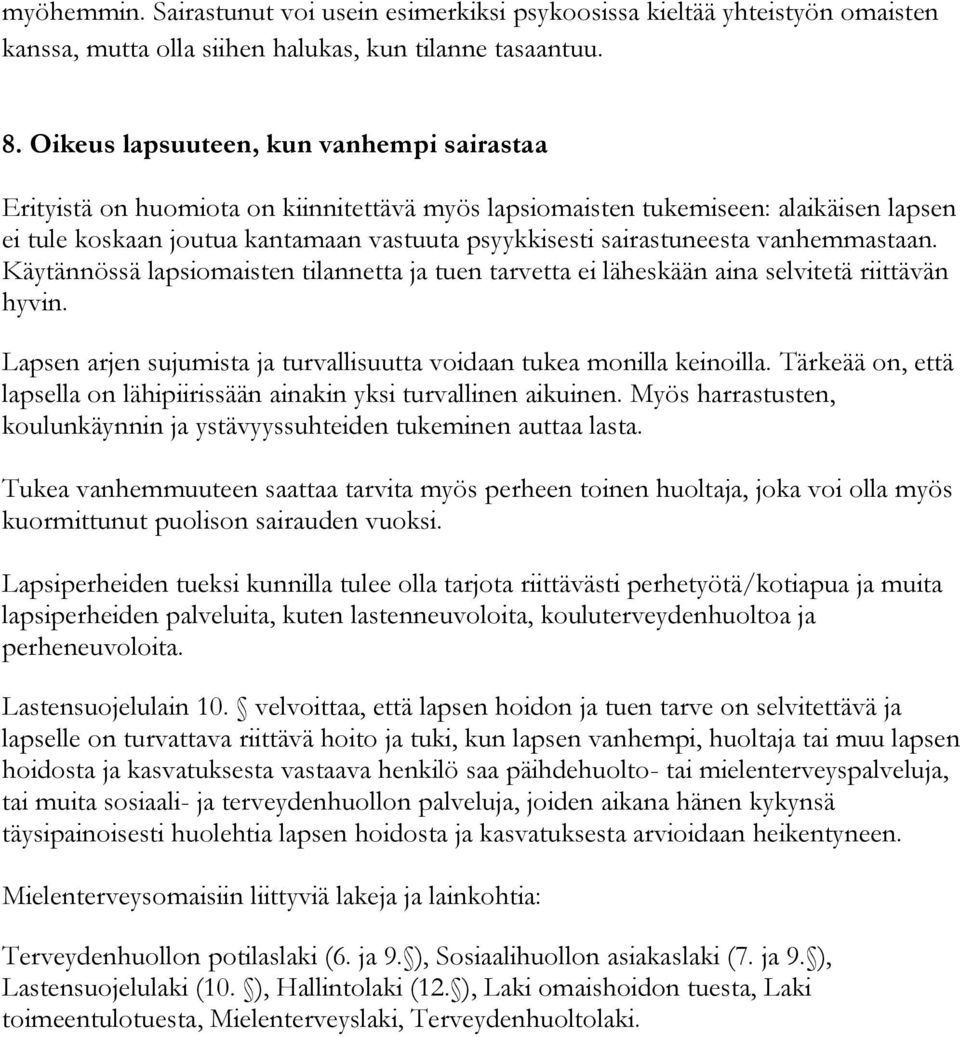 vanhemmastaan. Käytännössä lapsiomaisten tilannetta ja tuen tarvetta ei läheskään aina selvitetä riittävän hyvin. Lapsen arjen sujumista ja turvallisuutta voidaan tukea monilla keinoilla.