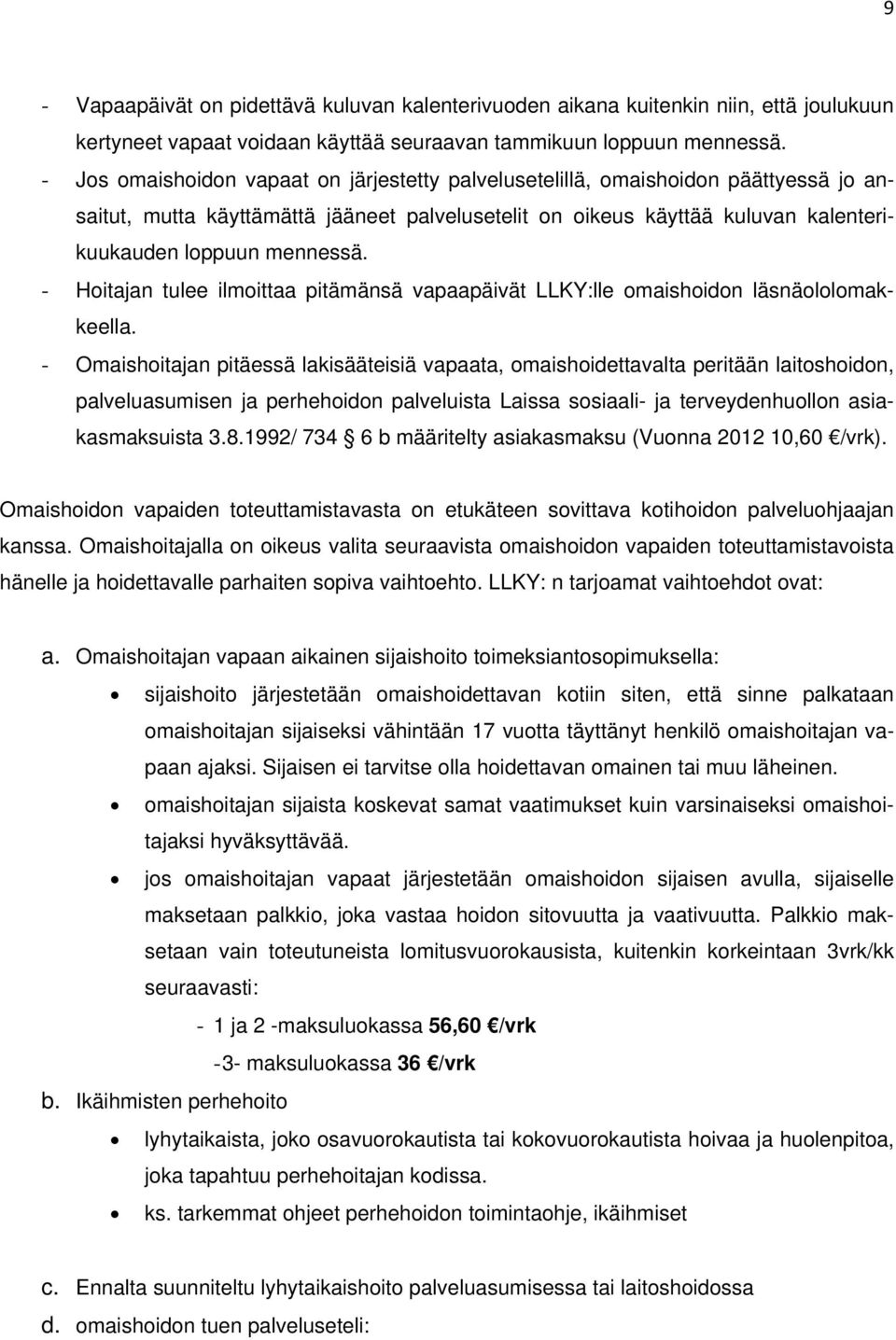 - Hoitajan tulee ilmoittaa pitämänsä vapaapäivät LLKY:lle omaishoidon läsnäololomakkeella.