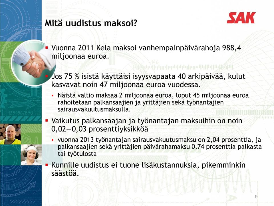 Näistä valtio maksaa 2 miljoonaa euroa, loput 45 miljoonaa euroa rahoitetaan palkansaajien ja yrittäjien sekä työnantajien sairausvakuutusmaksulla.