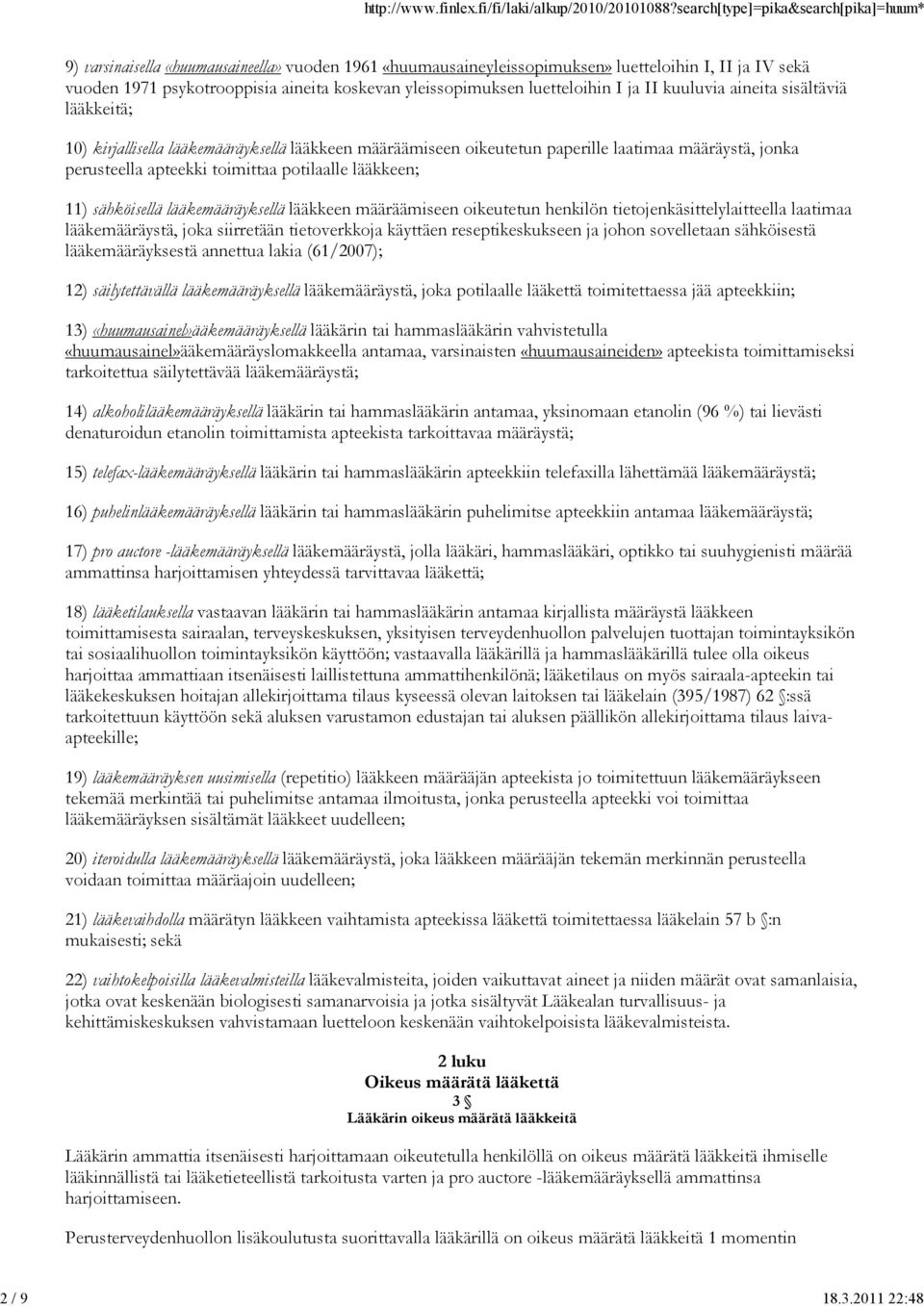 kuuluvia aineita sisältäviä lääkkeitä; 10) kirjallisella lääkemääräyksellä lääkkeen määräämiseen oikeutetun paperille laatimaa määräystä, jonka perusteella apteekki toimittaa potilaalle lääkkeen; 11)