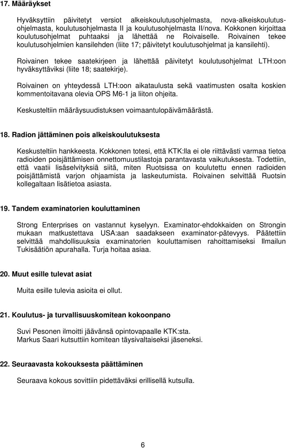 Roivainen tekee saatekirjeen ja lähettää päivitetyt koulutusohjelmat LTH:oon hyväksyttäviksi (liite 18; saatekirje).