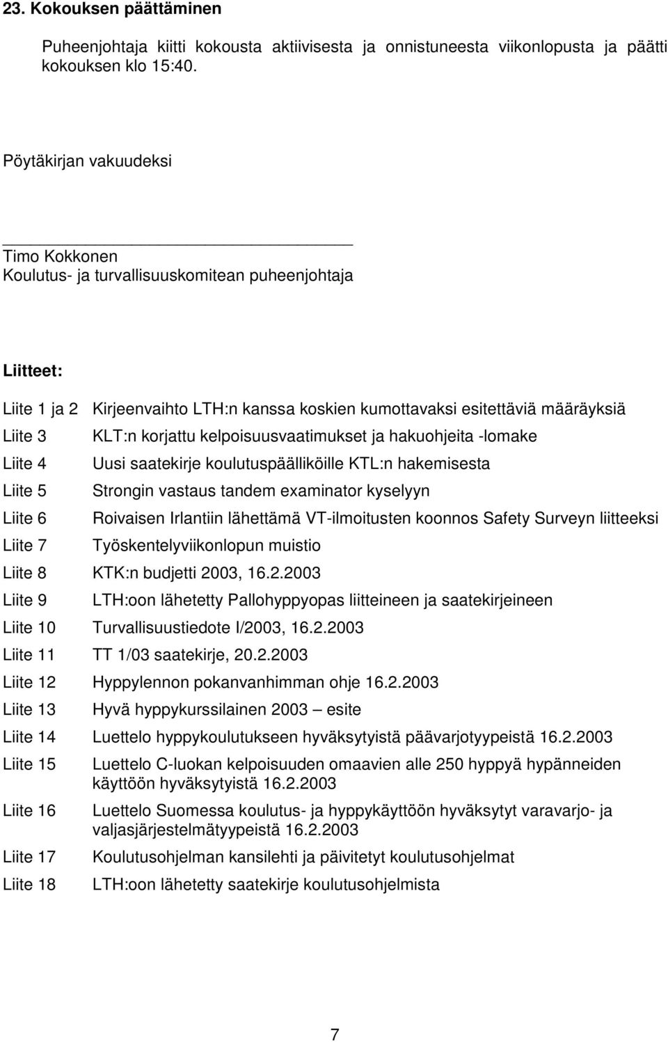 korjattu kelpoisuusvaatimukset ja hakuohjeita -lomake Liite 4 Uusi saatekirje koulutuspäälliköille KTL:n hakemisesta Liite 5 Strongin vastaus tandem examinator kyselyyn Liite 6 Roivaisen Irlantiin