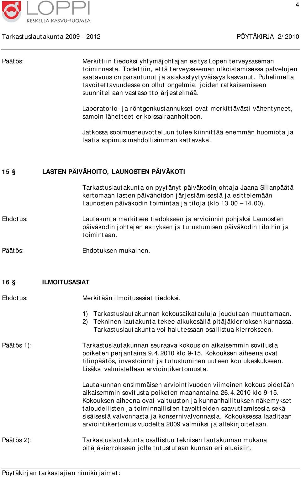 Laboratorio- ja röntgenkustannukset ovat merkittävästi vähentyneet, samoin lähetteet erikoissairaanhoitoon.