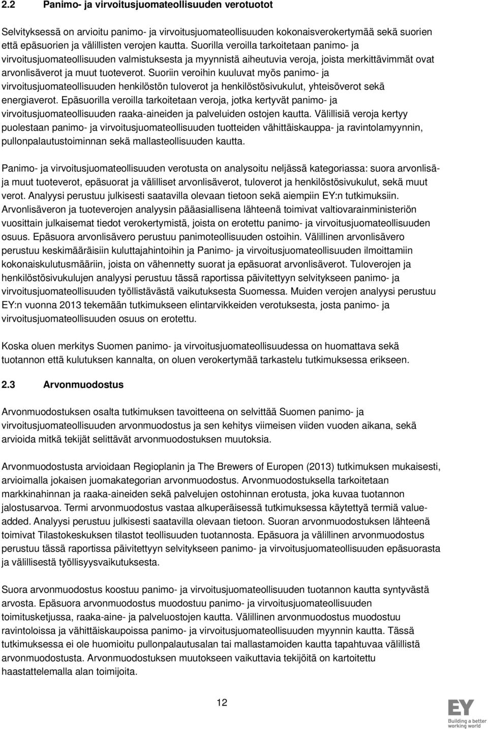 Suoriin veroihin kuuluvat myös panimo- ja virvoitusjuomateollisuuden henkilöstön tuloverot ja henkilöstösivukulut, yhteisöverot sekä energiaverot.