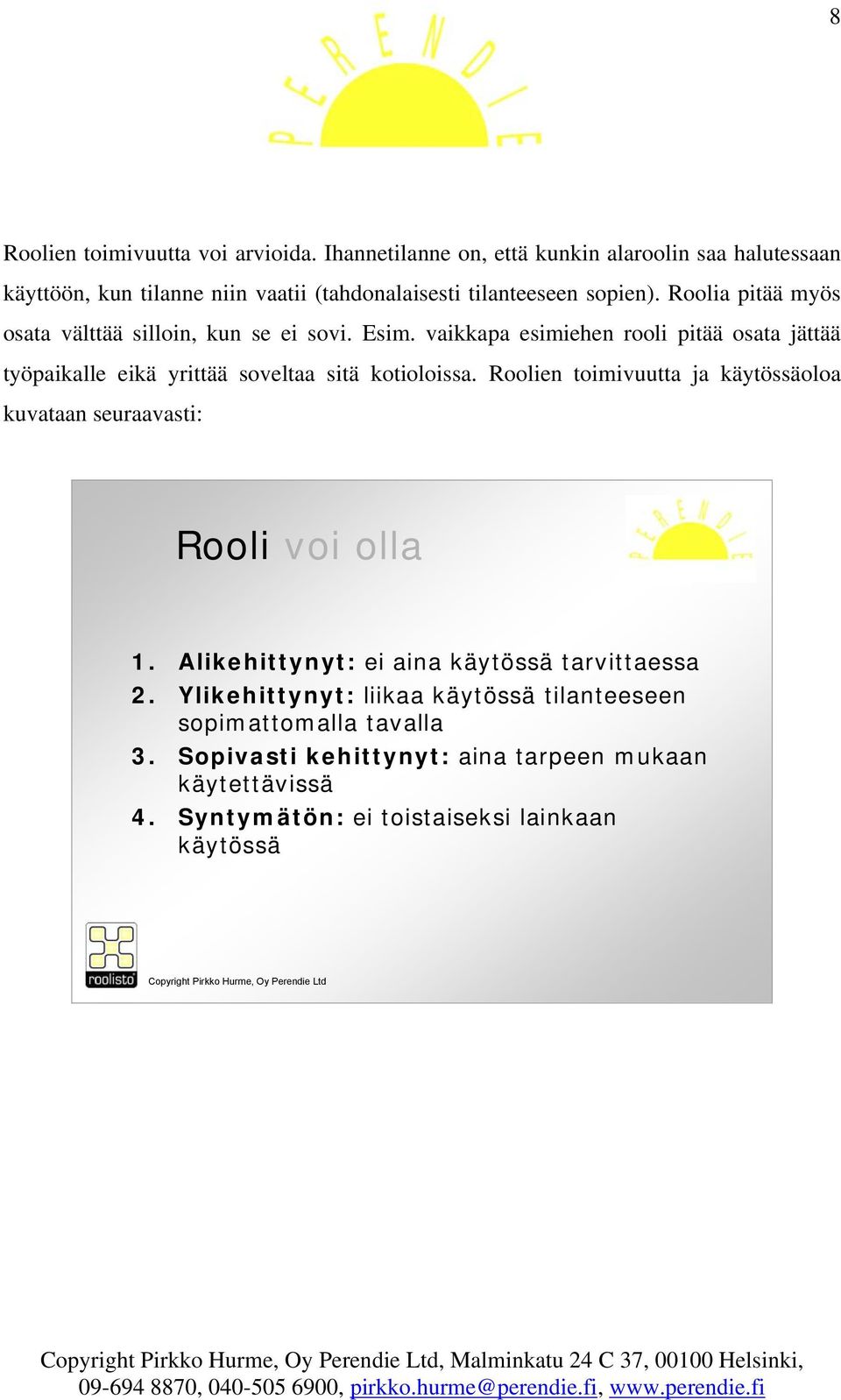 Roolia pitää myös osata välttää silloin, kun se ei sovi. Esim.