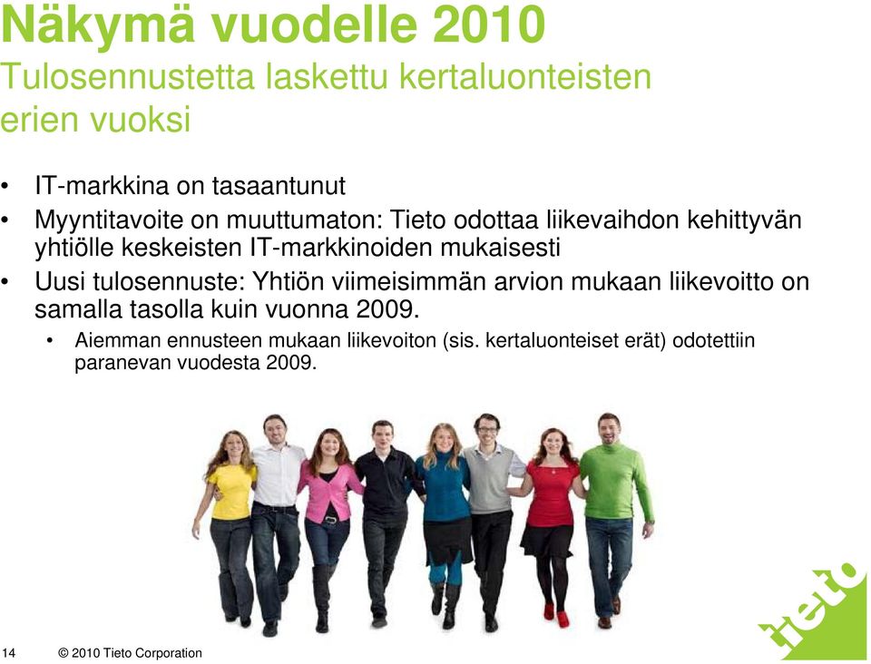mukaisesti Uusi tulosennuste: Yhtiön viimeisimmän arvion mukaan liikevoitto on samalla tasolla kuin