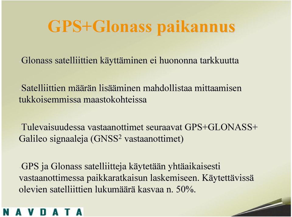 seuraavat GPS+GLONASS+ Galileo signaaleja (GNSS 2 vastaanottimet) GPS ja Glonass satelliitteja käytetään