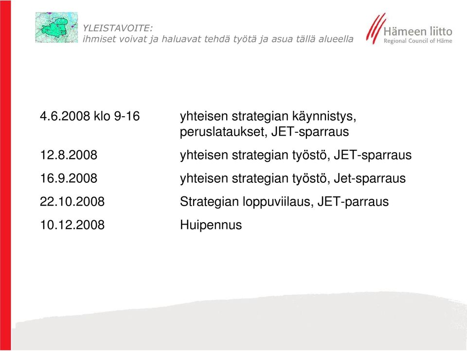 2008 yhteisen strategian työstö, JET-sparraus 16.9.