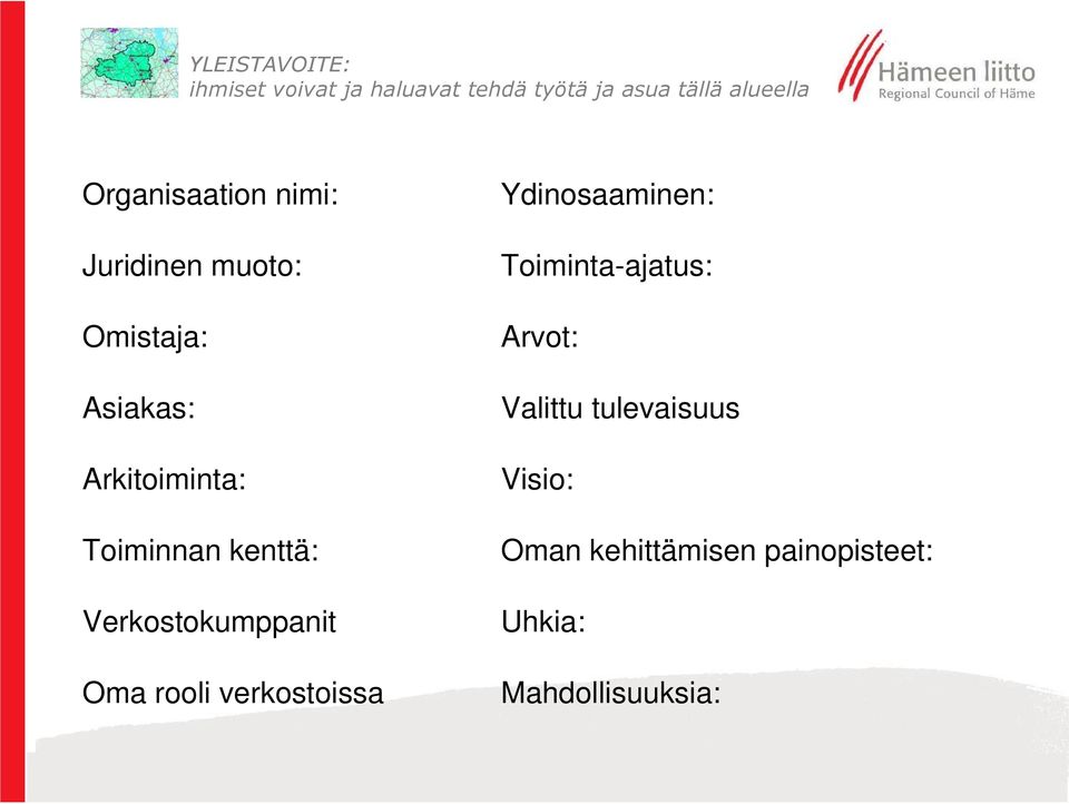 verkostoissa Ydinosaaminen: Toiminta-ajatus: Arvot: Valittu