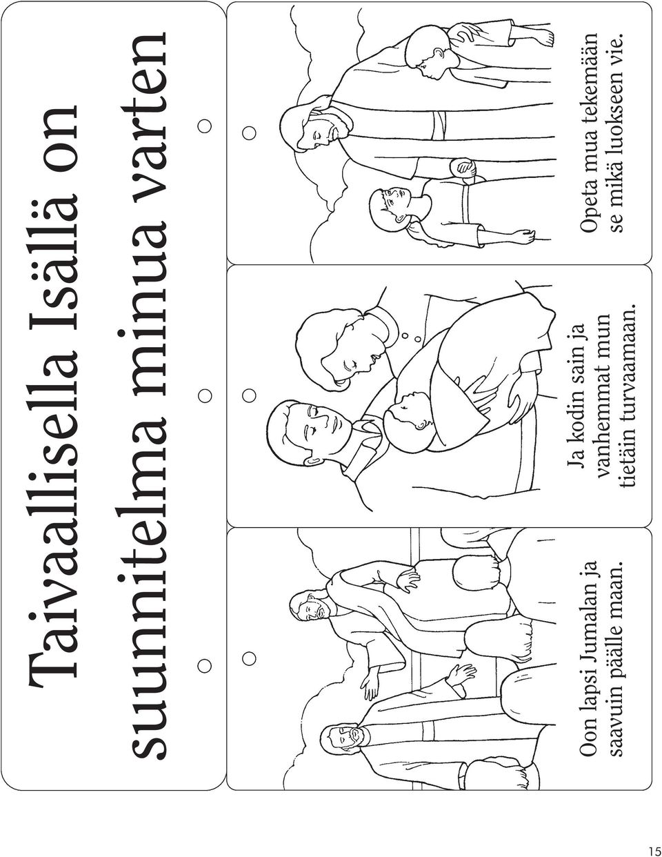 maan. Ja kodin sain ja vanhemmat mun tietäin