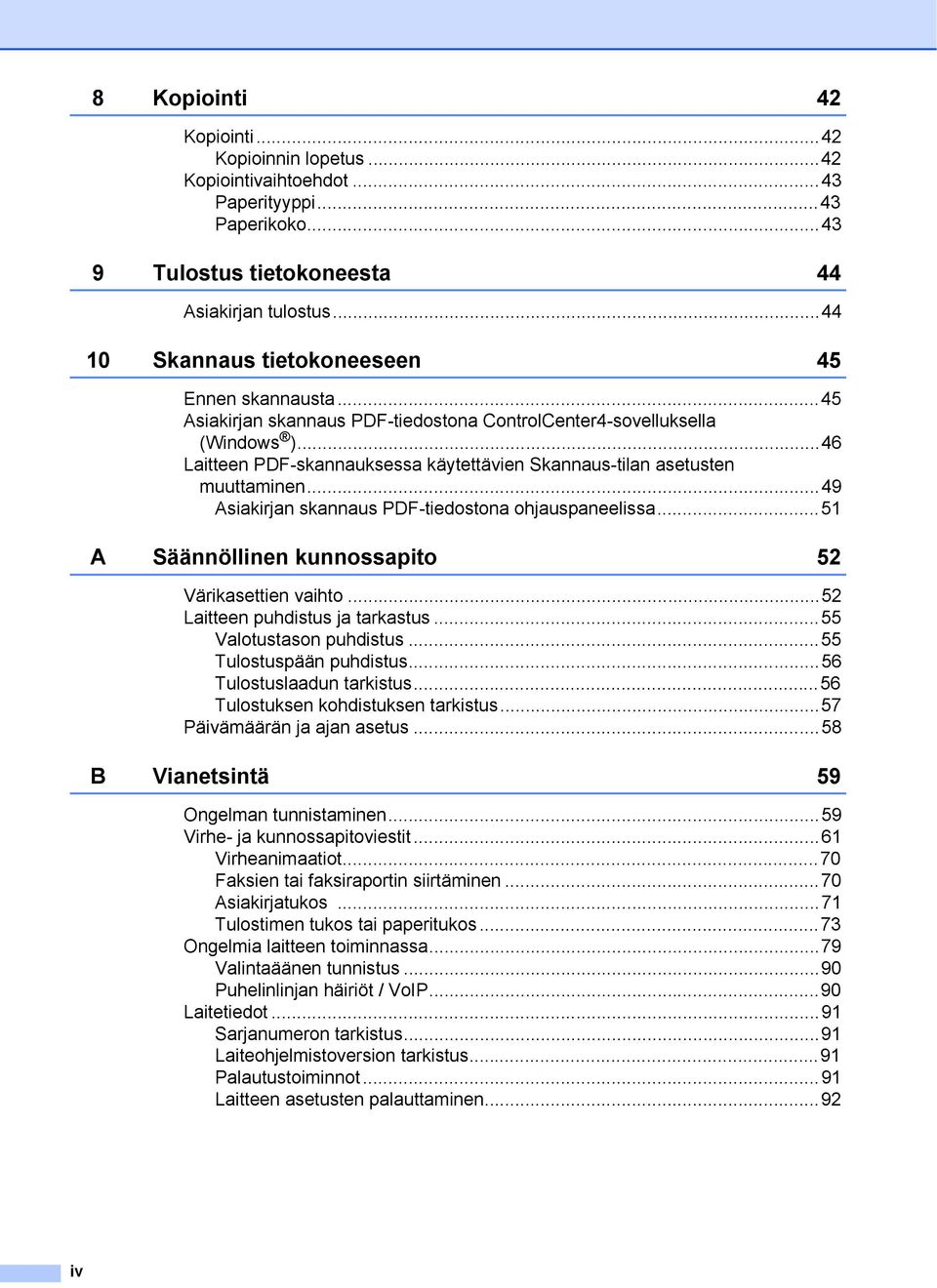 ..46 Laitteen PDF-skannauksessa käytettävien Skannaus-tilan asetusten muuttaminen...49 Asiakirjan skannaus PDF-tiedostona ohjauspaneelissa...51 A Säännöllinen kunnossapito 52 Värikasettien vaihto.