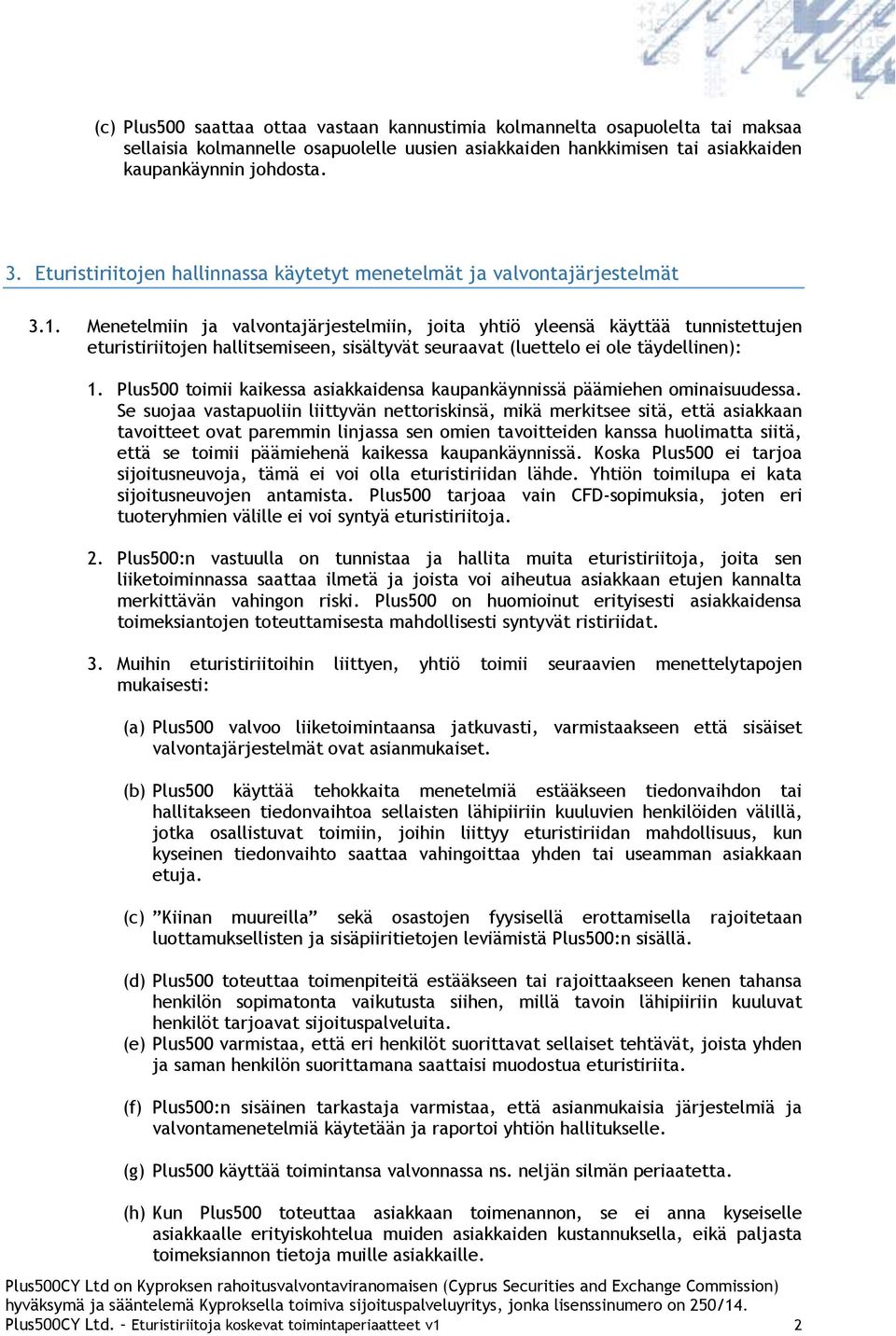 Menetelmiin ja valvontajärjestelmiin, joita yhtiö yleensä käyttää tunnistettujen eturistiriitojen hallitsemiseen, sisältyvät seuraavat (luettelo ei ole täydellinen): 1.