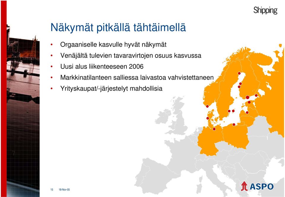 Uusi alus liikenteeseen 2006 Markkinatilanteen salliessa