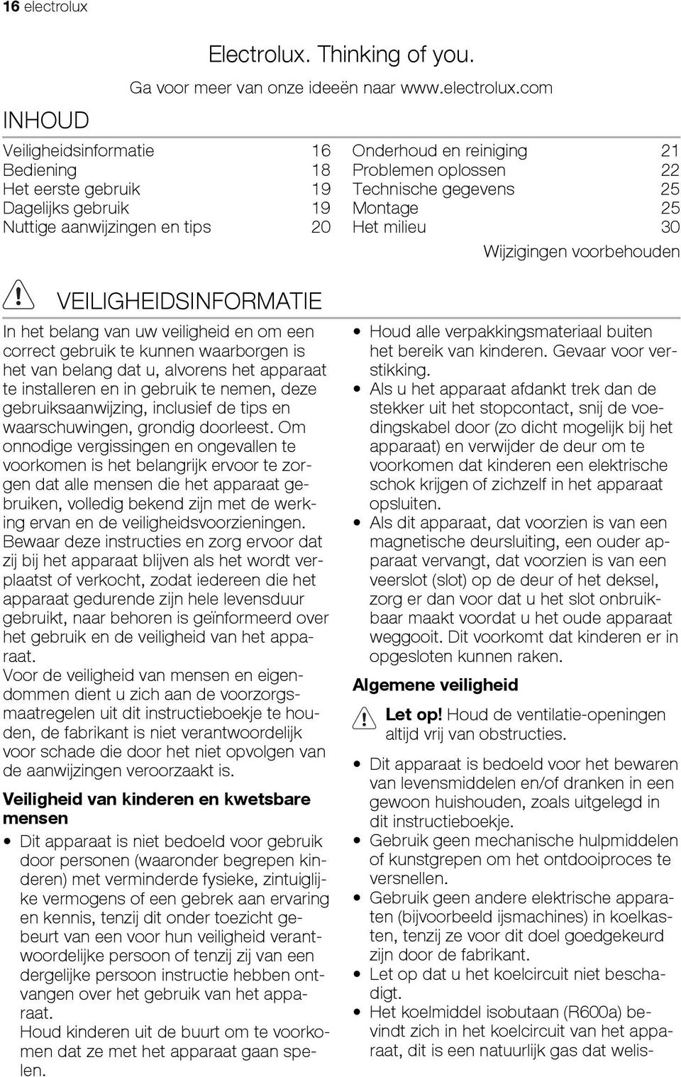 com Veiligheidsinformatie 16 Bediening 18 Het eerste gebruik 19 Dagelijks gebruik 19 Nuttige aanwijzingen en tips 20 Onderhoud en reiniging 21 Problemen oplossen 22 Technische gegevens 25 Montage 25