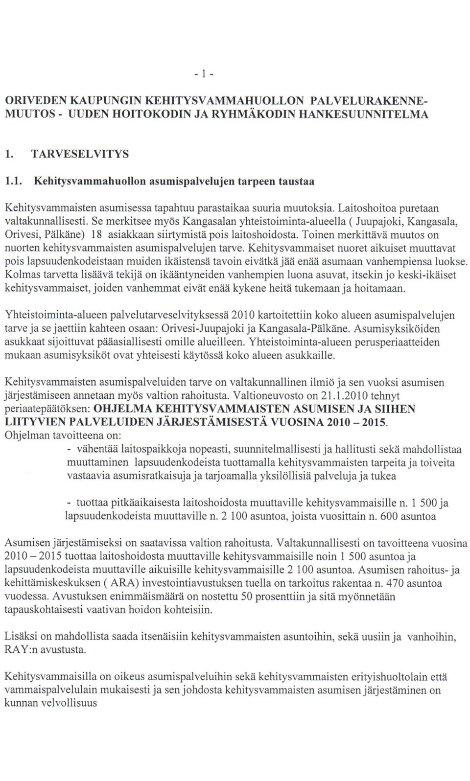 Se merkitsee myds Kangasalan yhteistoiminta-alueella ( Juupajoki, Kangasala, Orivesi, Piilkiine) l8 asiakkaan siirtymistii pois laitoshoidosta.