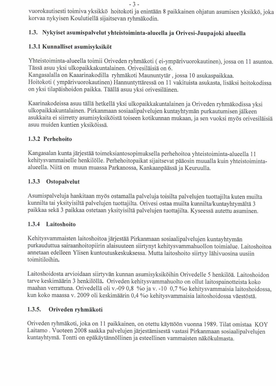 Kangasalalla on Kaaarinakodilla ryhmakoti Maununt).tar, jossa 10 asukaspaikkaa.