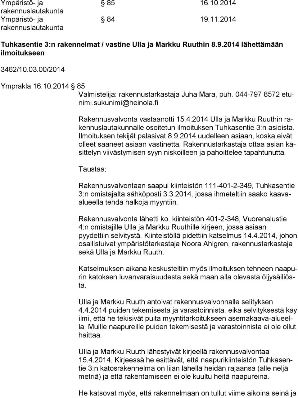 Il moi tuk sen tekijät palasivat 8.9.2014 uudelleen asiaan, koska eivät ol leet saaneet asiaan vastinetta.