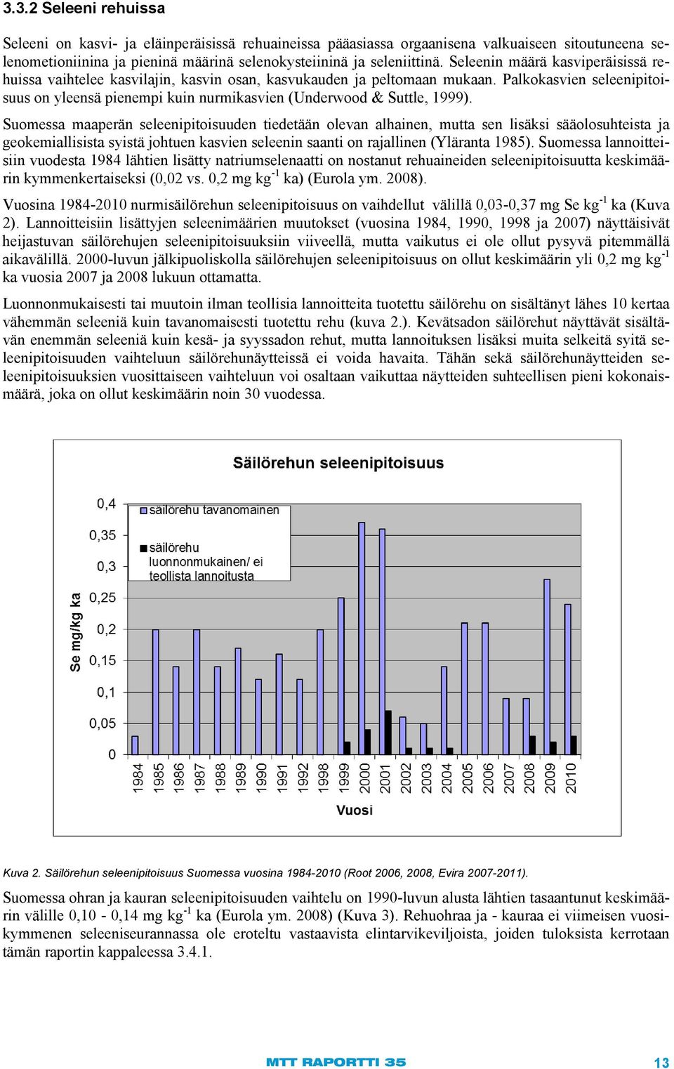 Palkokasvien seleenipitoisuus on yleensä pienempi kuin nurmikasvien (Underwood & Suttle, 1999).