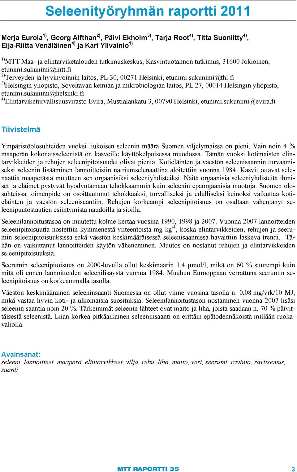 fi 3) Helsingin yliopisto, Soveltavan kemian ja mikrobiologian laitos, PL 27, 00014 Helsingin yliopisto, etunimi.sukunimi@helsinki.