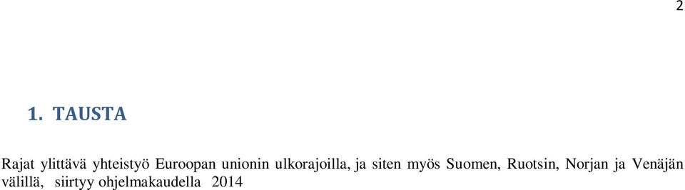 Suomessa ENI CBC -ohjelmia on kolme: Kaakkois-Suomi - Venäjä CBC Kolarctic CBC Karelia CBC CBC-ohjelmien tavoitteena on vahvistaa alueiden välistä yhteistyötä ja lisätä hyvinvointia ohjelma-alueilla