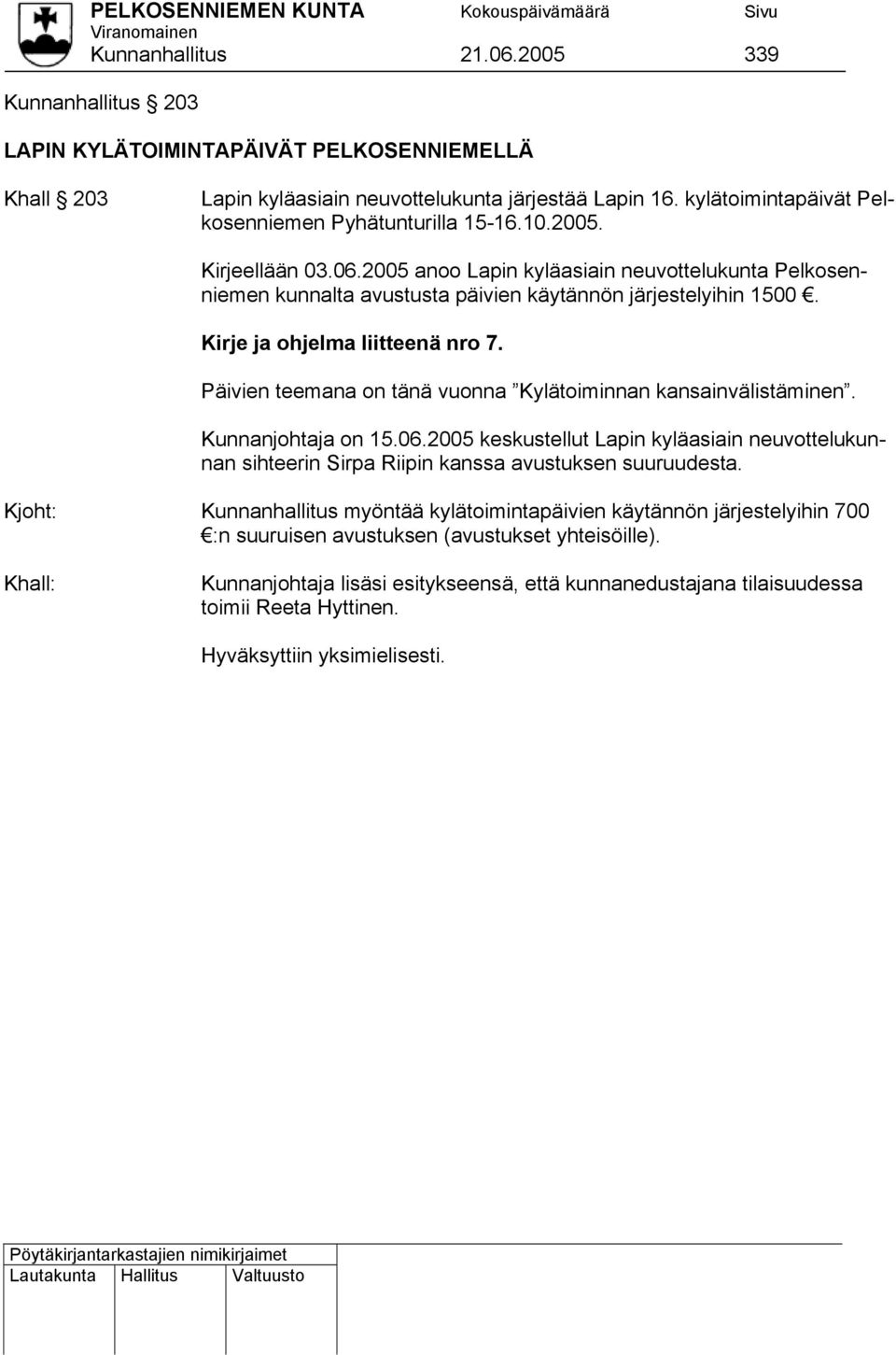Kirje ja ohjelma liitteenä nro 7. Päivien teemana on tänä vuonna Kylätoiminnan kansainvälistäminen. Kunnanjohtaja on 15.06.