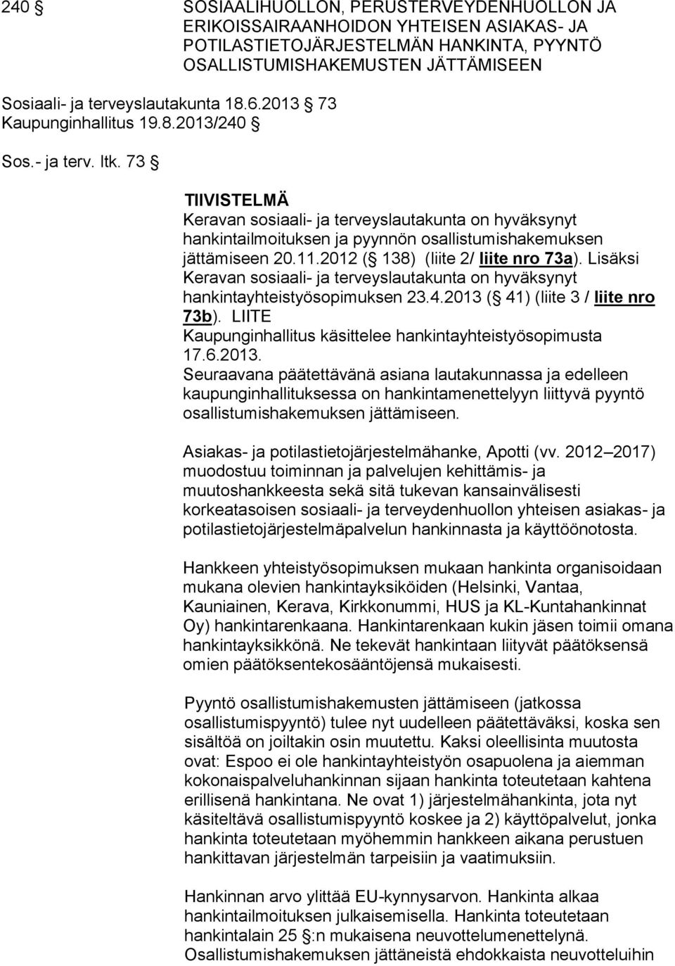 11.2012 ( 138) (liite 2/ liite nro 73a). Lisäksi Keravan sosiaali- ja terveyslautakunta on hyväksynyt hankintayhteistyösopimuksen 23.4.2013 ( 41) (liite 3 / liite nro 73b).
