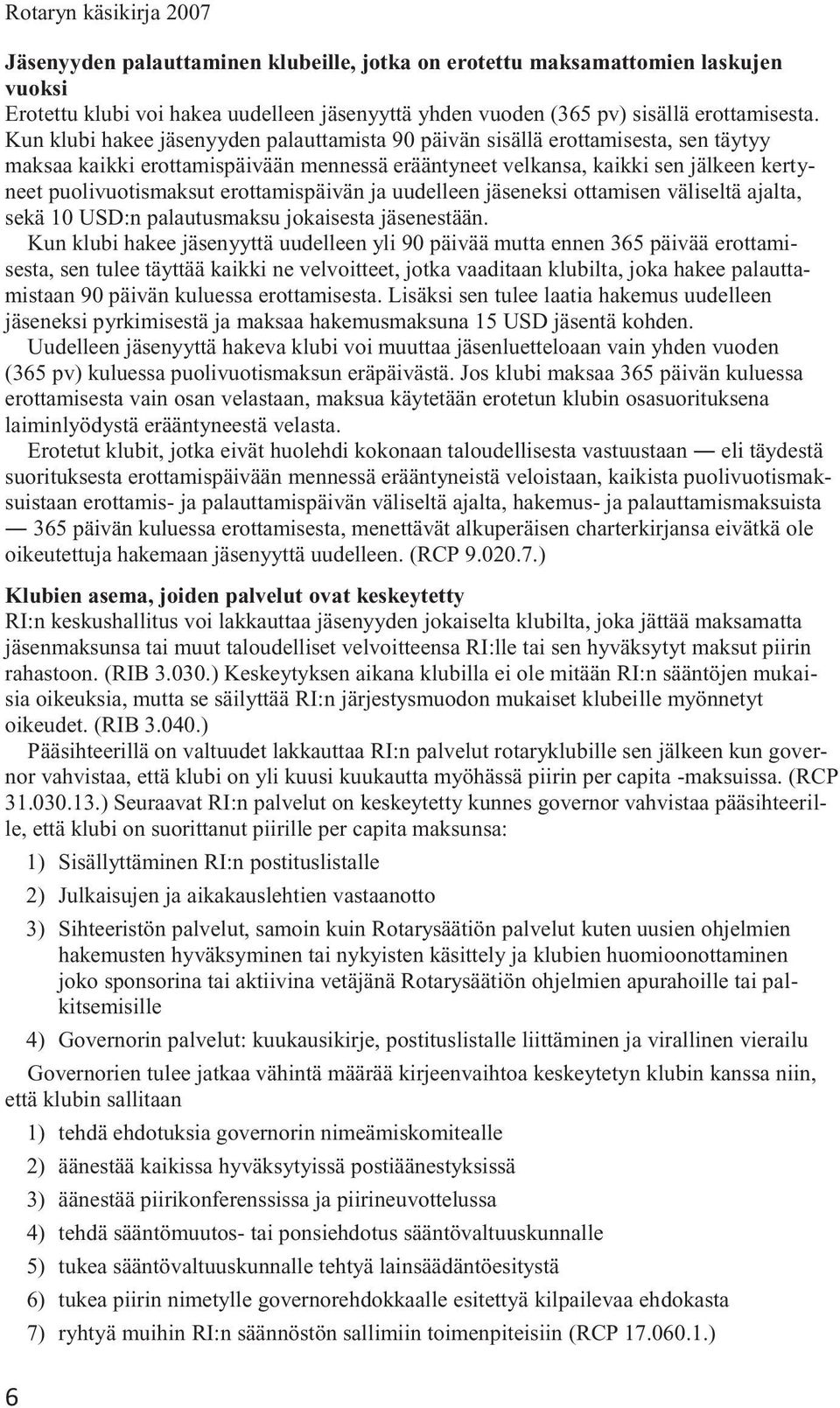 erottamispäivän ja uudelleen jäseneksi ottamisen väliseltä ajalta, sekä 10 USD:n palautusmaksu jokaisesta jäsenestään.