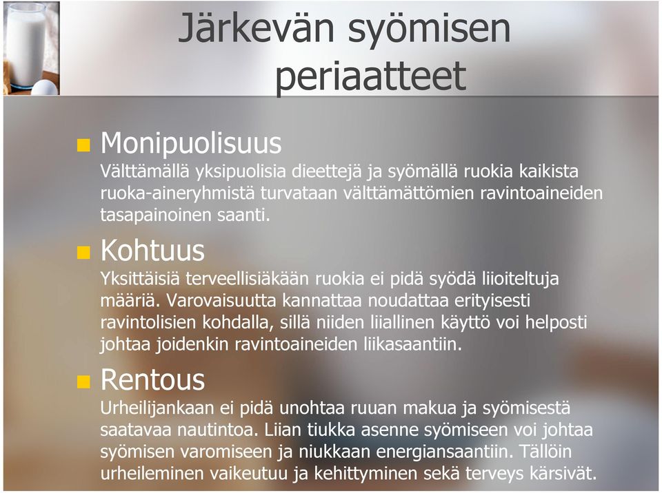 Varovaisuutta kannattaa noudattaa erityisesti ravintolisien kohdalla, sillä niiden liiallinen käyttö voi helposti johtaa joidenkin ravintoaineiden liikasaantiin.