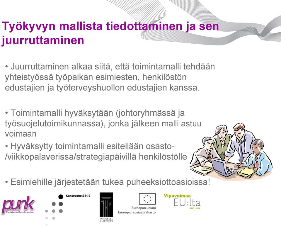 Toimintamalli hyväksytään (johtoryhmässä ja työsuojelutoimikunnassa), jonka jälkeen malli astuu voimaan Hyväksytty