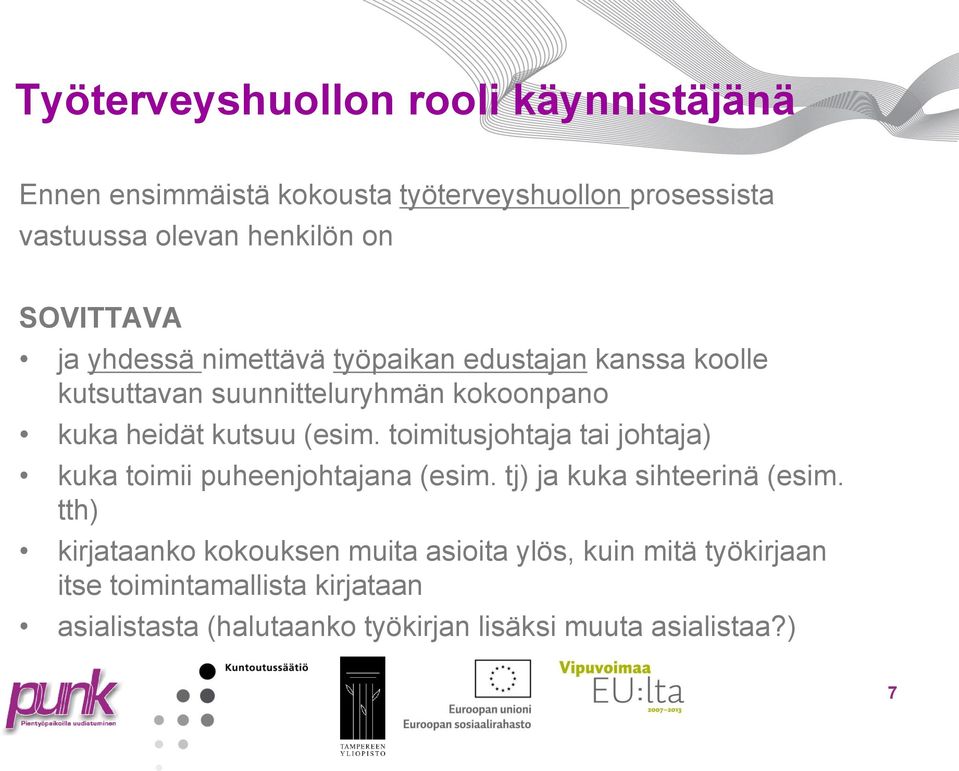 (esim. toimitusjohtaja tai johtaja) kuka toimii puheenjohtajana (esim. tj) ja kuka sihteerinä (esim.