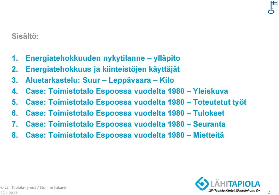 Case: Toimistotalo Espoossa vuodelta 1980 Toteutetut työt 6. Case: Toimistotalo Espoossa vuodelta 1980 Tulokset 7.