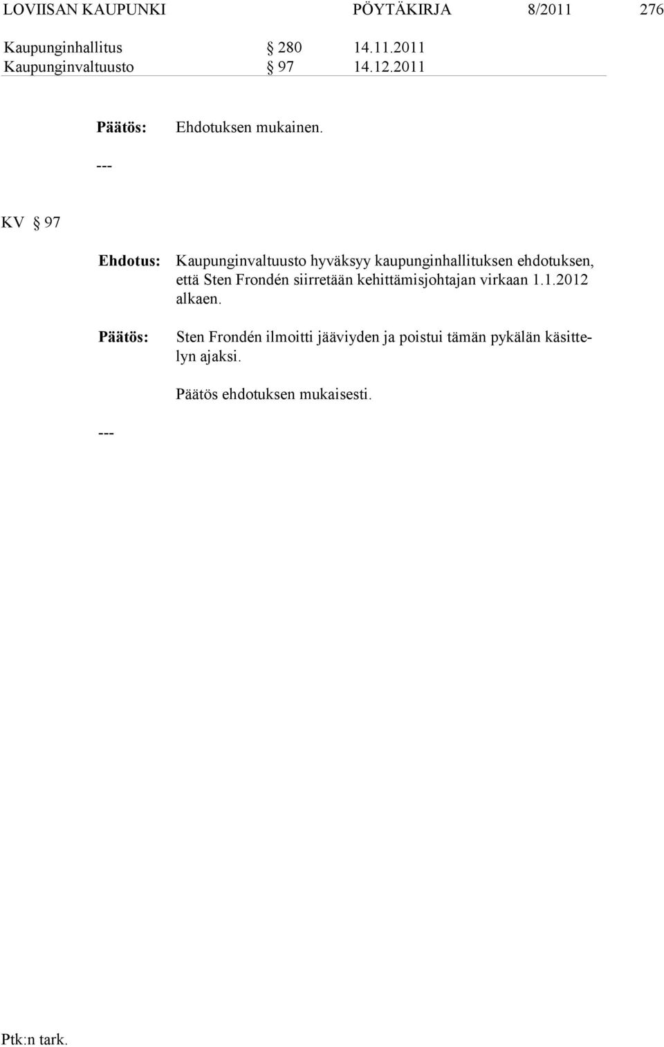 KV 97 Kaupunginvaltuusto hyväksyy kaupunginhallituksen ehdotuksen, että Sten Frondén