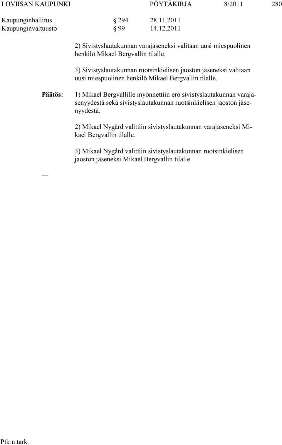 uusi mies puolinen henkilö Mikael Bergvallin tilalle.