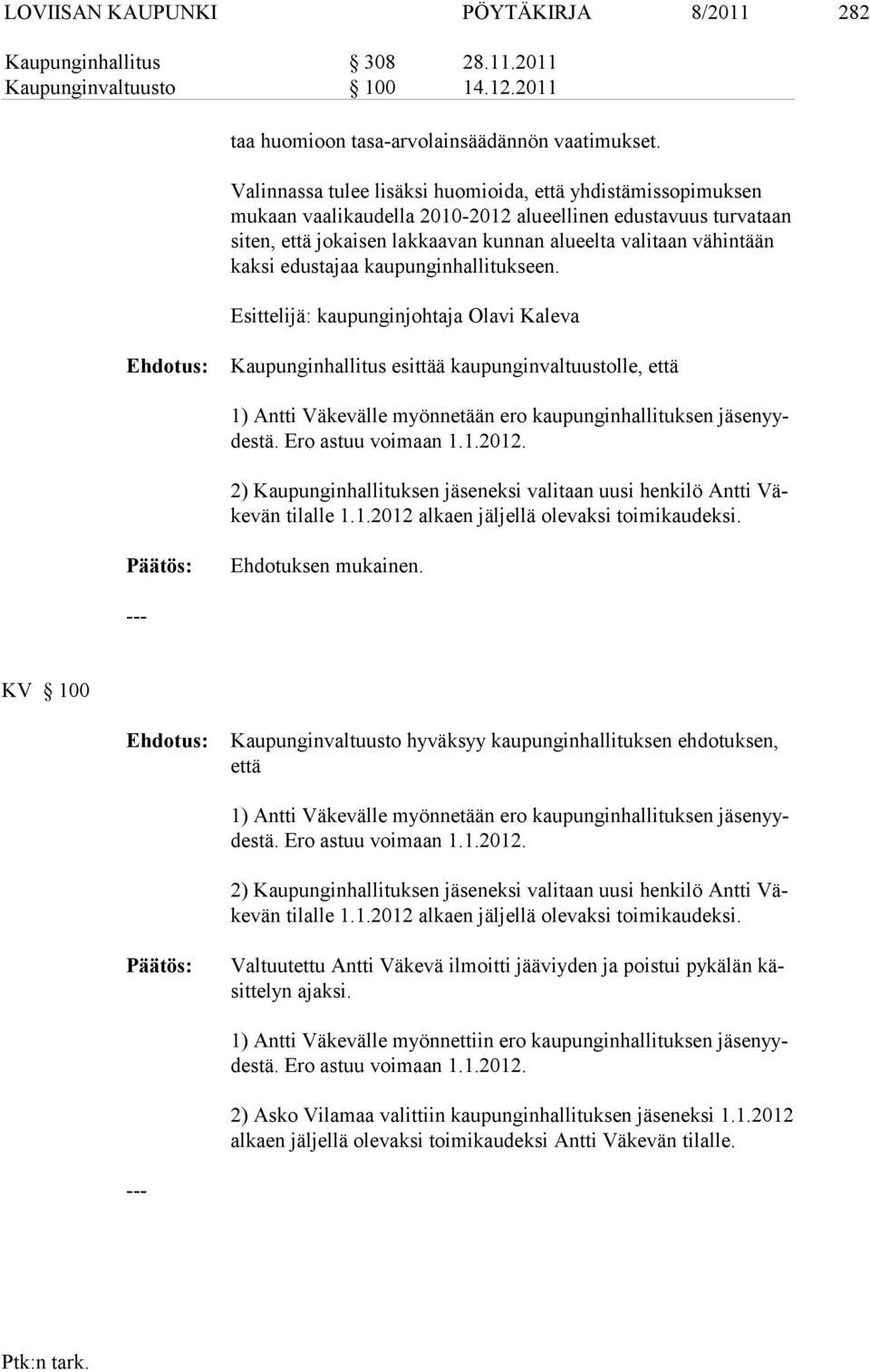 edustajaa kaupun ginhallitukseen. Esittelijä: kaupunginjohtaja Olavi Kaleva Kaupunginhallitus esittää kaupunginvaltuustolle, että 1) Antti Väkevälle myönnetään ero kaupunginhallituksen yydestä.