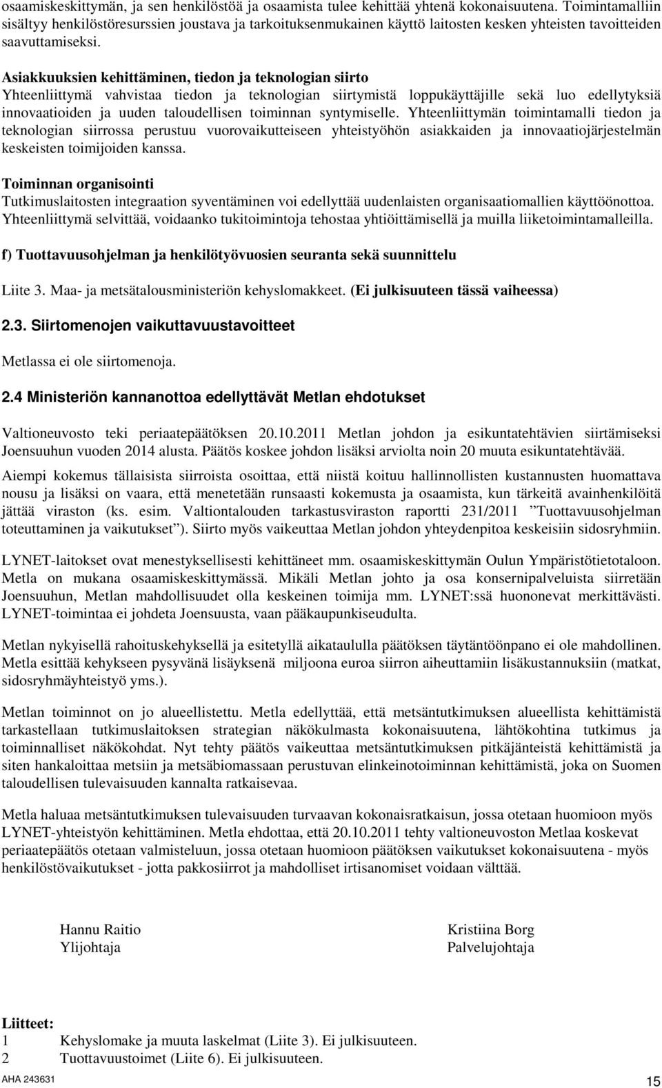 Asiakkuuksien kehittäminen, tiedon ja teknologian siirto Yhteenliittymä vahvistaa tiedon ja teknologian siirtymistä loppukäyttäjille sekä luo edellytyksiä innovaatioiden ja uuden taloudellisen