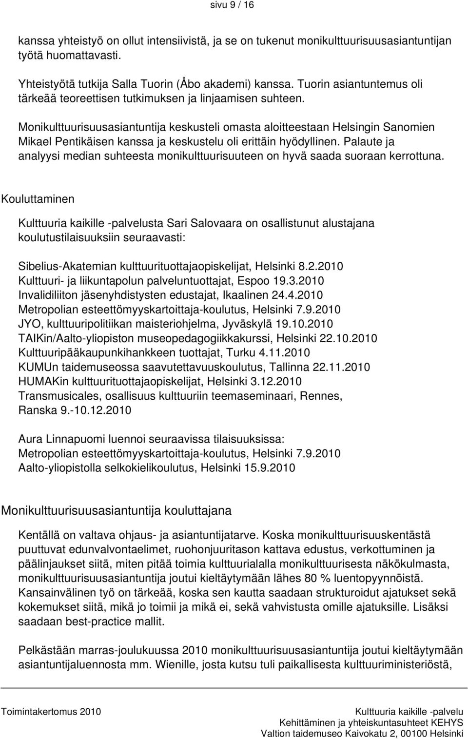Monikulttuurisuusasiantuntija keskusteli omasta aloitteestaan Helsingin Sanomien Mikael Pentikäisen kanssa ja keskustelu oli erittäin hyödyllinen.