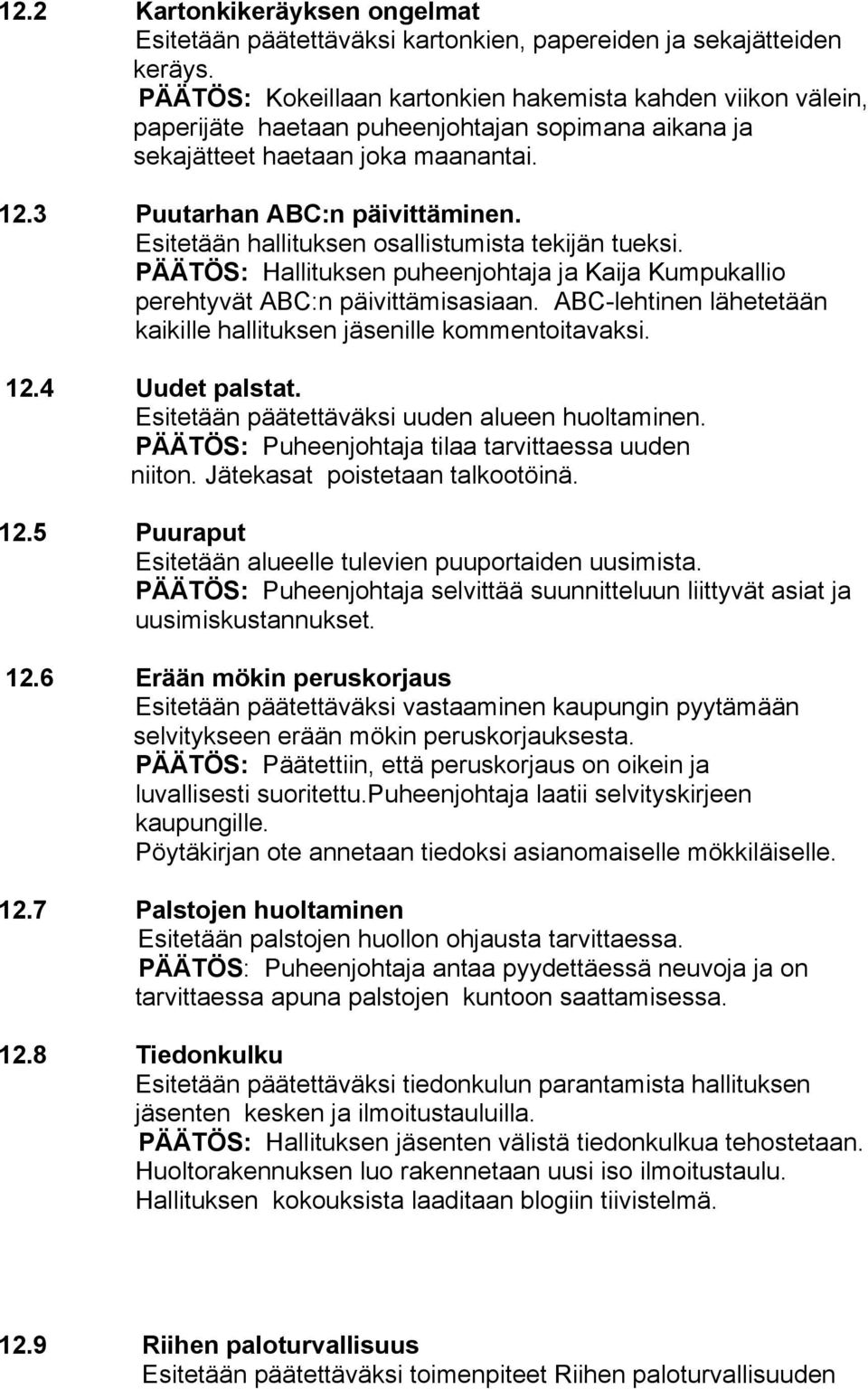 Esitetään hallituksen osallistumista tekijän tueksi. PÄÄTÖS: Hallituksen puheenjohtaja ja Kaija Kumpukallio perehtyvät ABC:n päivittämisasiaan.