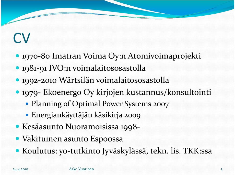 Optimal Power Systems 2007 Energiankäyttäjän käsikirja 2009 Kesäasunto Nuoramoisissa 1998