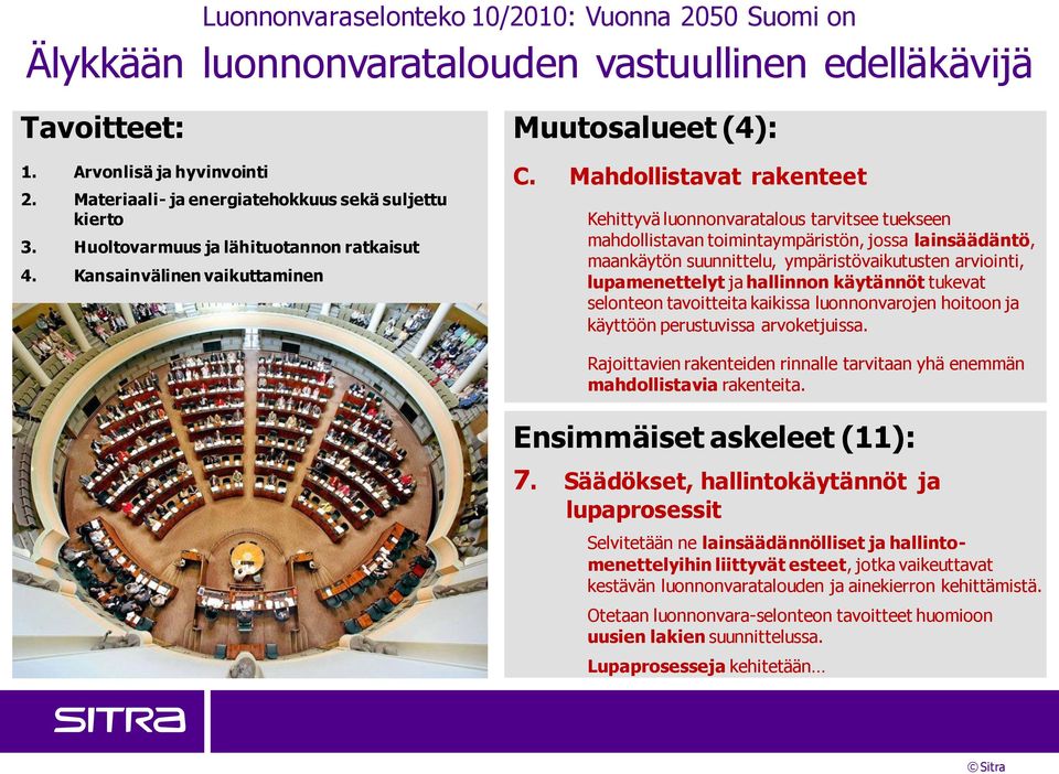 Mahdollistavat rakenteet Kehittyvä luonnonvaratalous tarvitsee tuekseen mahdollistavan toimintaympäristön, jossa lainsäädäntö, maankäytön suunnittelu, ympäristövaikutusten arviointi, lupamenettelyt