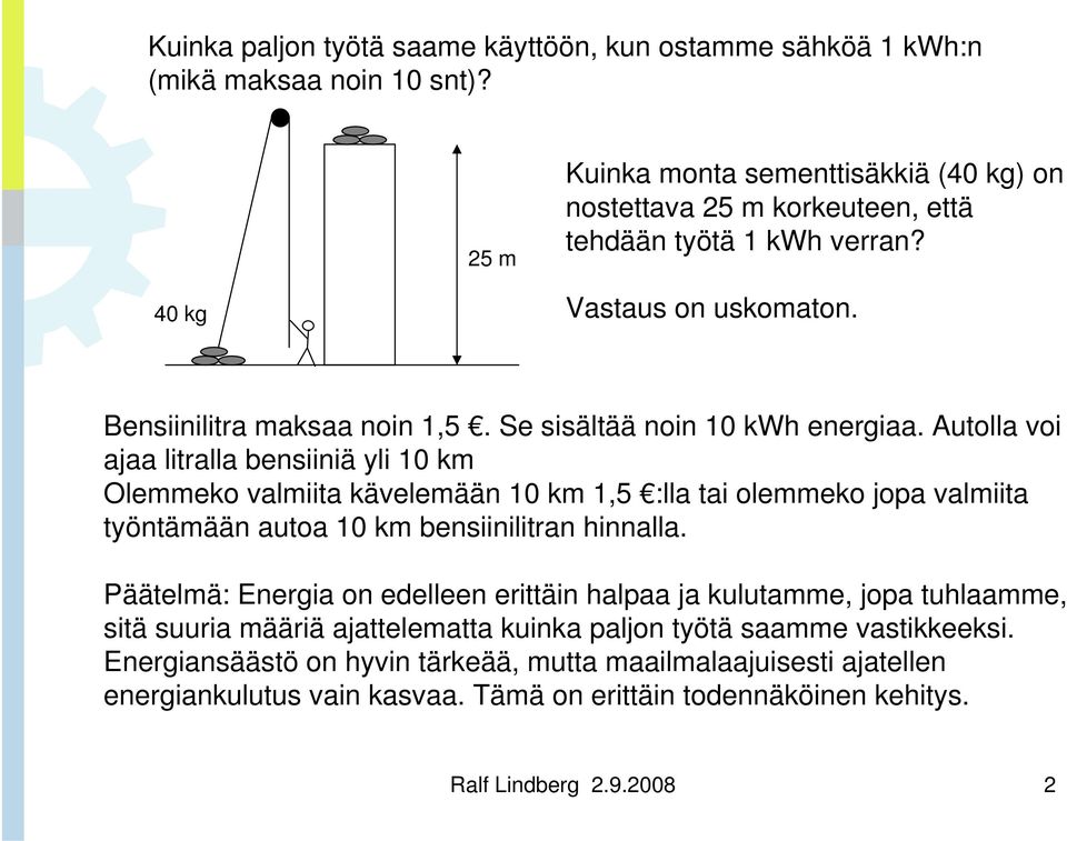 Se sisältää noin 10 kwh energiaa.