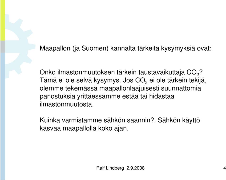 Jos CO 2 ei ole tärkein tekijä, olemme tekemässä maapallonlaajuisesti suunnattomia panostuksia