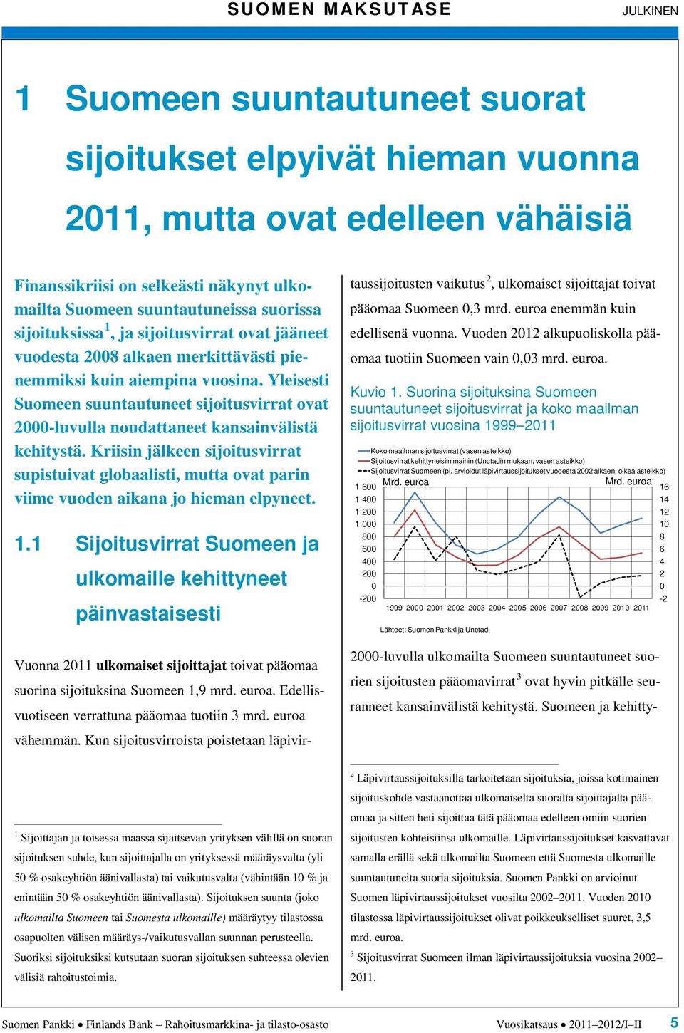 Yleisesti Suomeen suuntautuneet sijoitusvirrat ovat -luvulla noudattaneet kansainvälistä kehitystä.