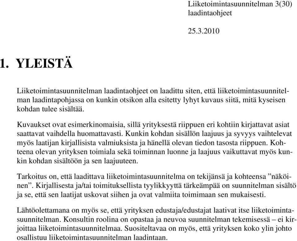 Kuvaukset ovat esimerkinomaisia, sillä yrityksestä riippuen eri kohtiin kirjattavat asiat saattavat vaihdella huomattavasti.