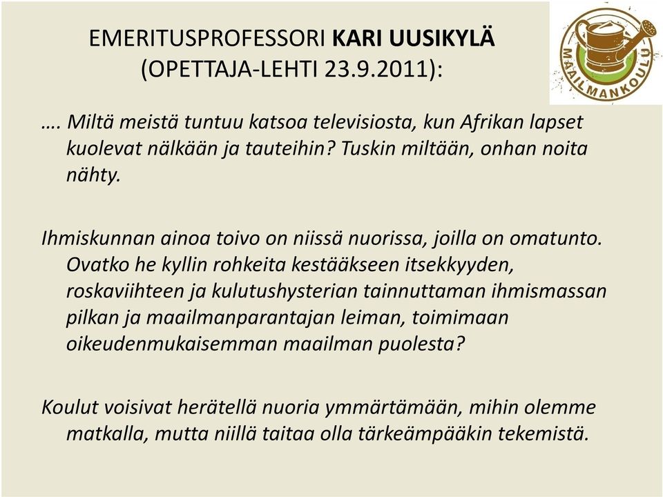 Ihmiskunnan ainoa toivo on niissä nuorissa, joilla on omatunto.